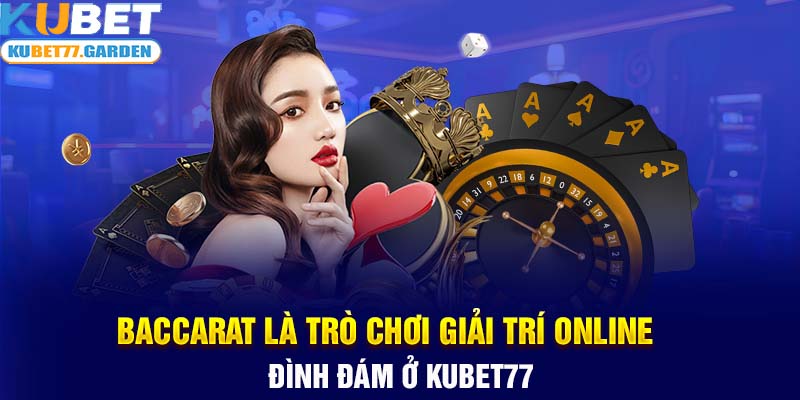 Baccarat là trò chơi giải trí online đình đám ở Kubet77