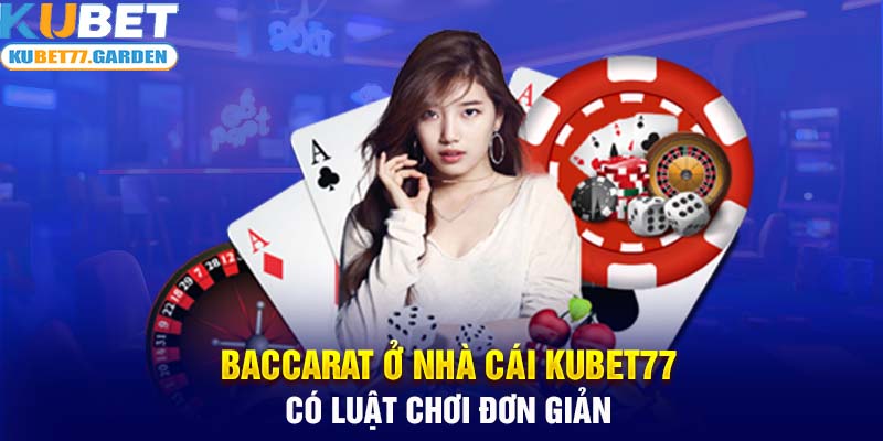 Baccarat ở nhà cái Kubet77 có luật chơi đơn giản