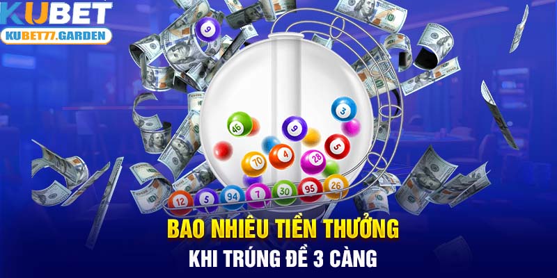 Bao nhiêu tiền thưởng khi trúng đề 3 càng?