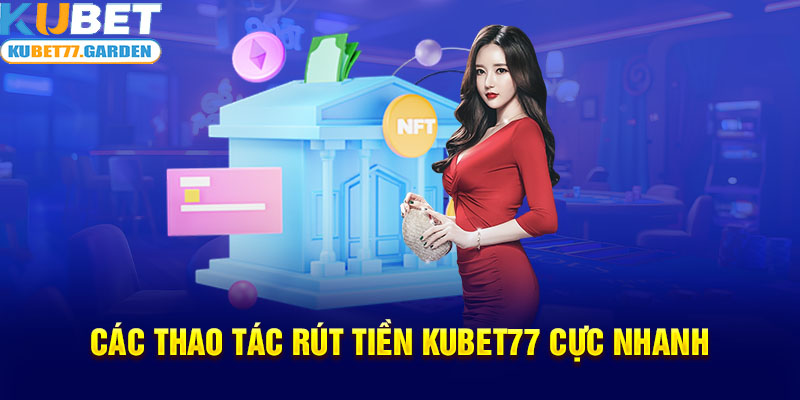 Các thao tác rút tiền Kubet77 cực nhanh 