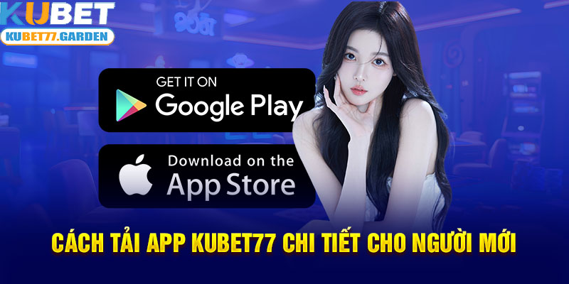 Cách tải app Kubet77 chi tiết cho người mới