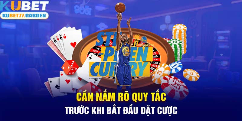 Cần nắm rõ quy tắc trước khi bắt đầu đặt cược