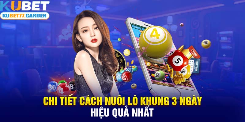 Chi tiết cách nuôi lô khung 3 ngày hiệu quả nhất