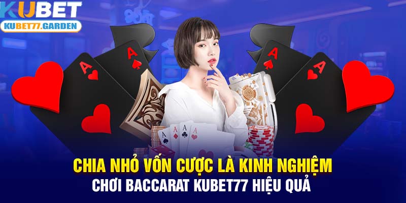 Chia nhỏ vốn cược là kinh nghiệm chơi Baccarat Kubet77 hiệu quả 