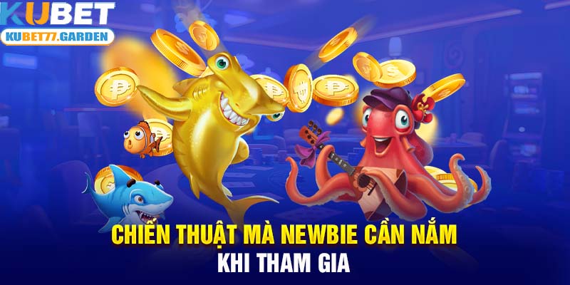 Chiến thuật mà newbie cần nắm khi tham gia