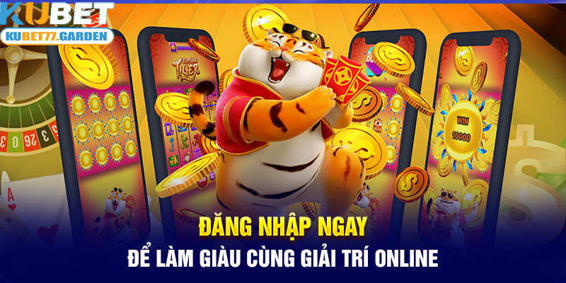 Đăng nhập ngay để làm giàu cùng giải trí online