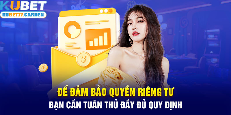  Để đảm bảo quyền riêng tư bạn cần tuân thủ đầy đủ quy định