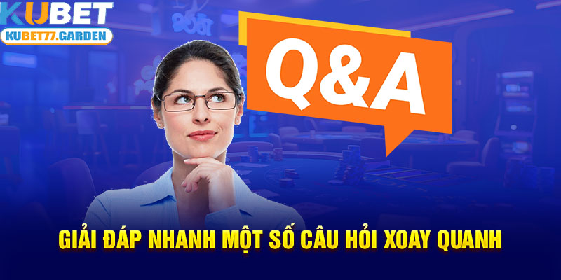 Giải đáp nhanh một số câu hỏi xoay quanh