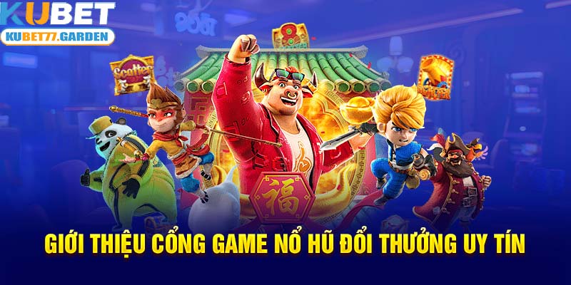 Giới thiệu cổng game nổ hũ đổi thưởng uy tín