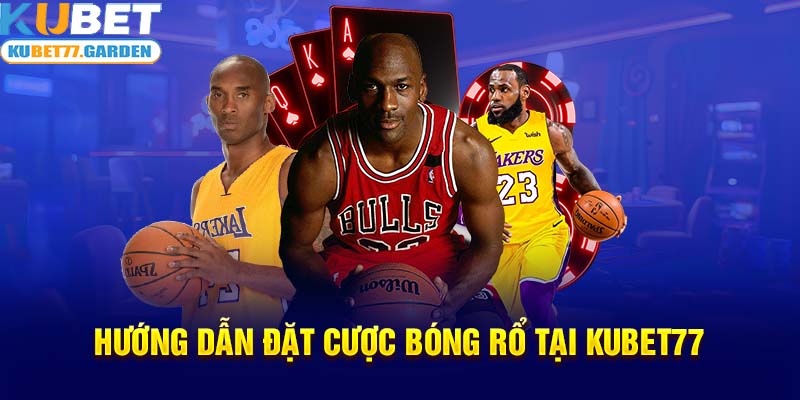 Hướng dẫn đặt cược bóng rổ tại Kubet77