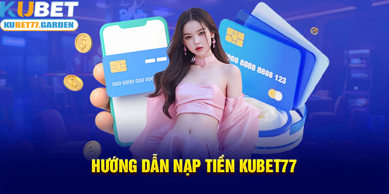 Hướng dẫn nạp tiền Kubet77