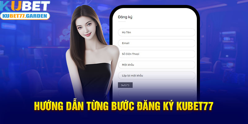 Hướng dẫn từng bước đăng ký Kubet77