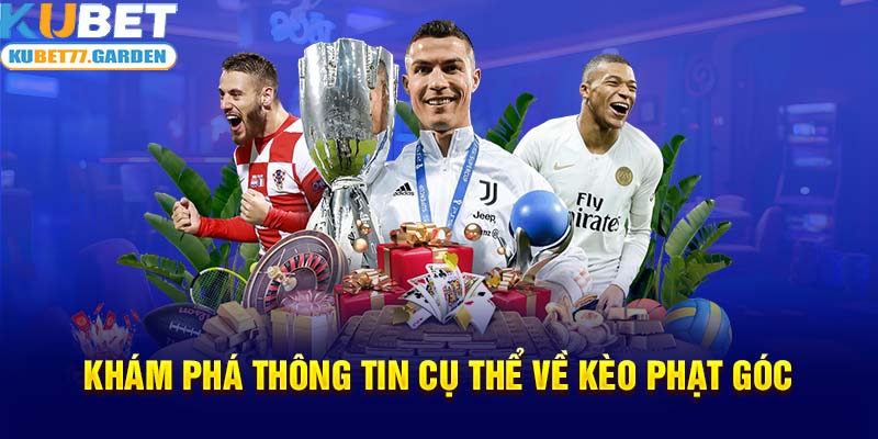 Khám phá thông tin cụ thể về kèo phạt góc