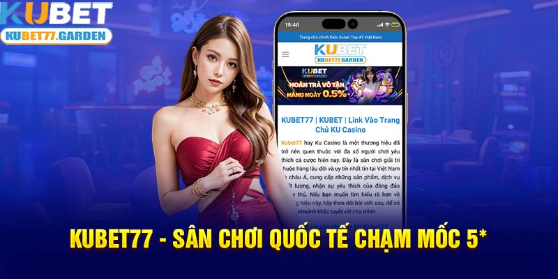 Kubet77 - Sân chơi quốc tế chạm mốc 5*