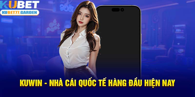 KUWIN - Nhà cái quốc tế hàng đầu hiện nay