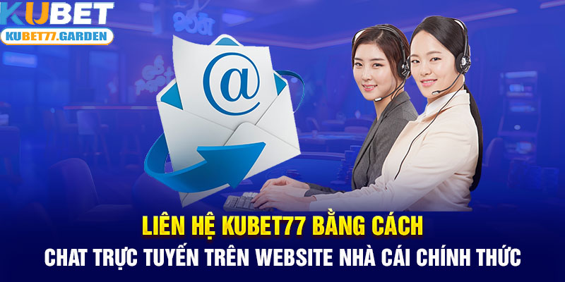 Liên hệ Kubet77 bằng cách chat trực tuyến trên website nhà cái chính thức