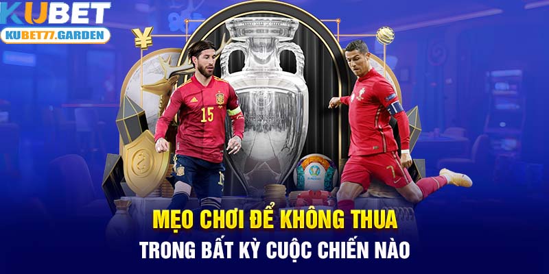 Mẹo chơi để không thua trong bất kỳ cuộc chiến nào