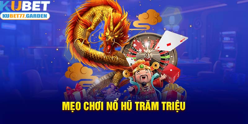 Mẹo chơi nổ hũ trăm triệu