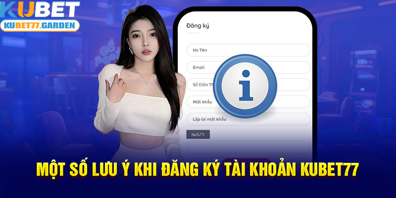 Một số lưu ý khi đăng ký tài khoản Kubet77