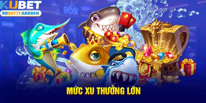 Mức xu thưởng lớn 