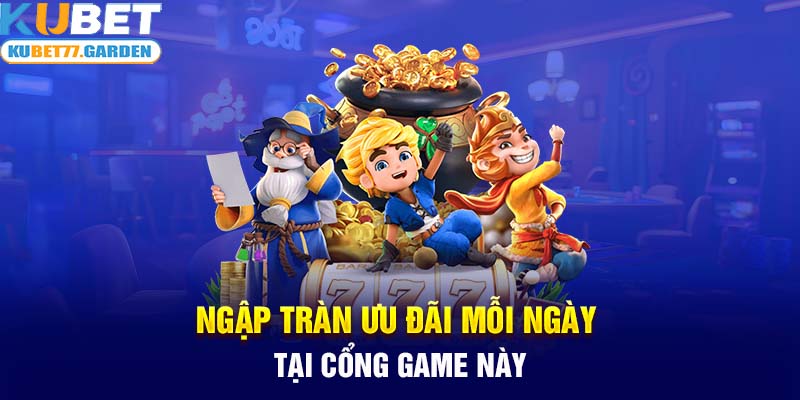 Ngập tràn ưu đãi mỗi ngày tại cổng game này