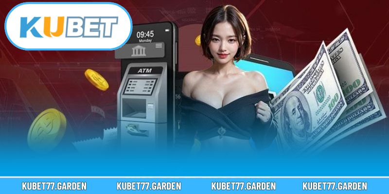 Ba phương thức rút tiền nhanh nhất tại Kubet