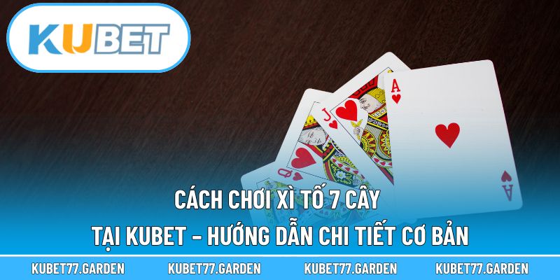 Cách chơi xì tố 7 cây