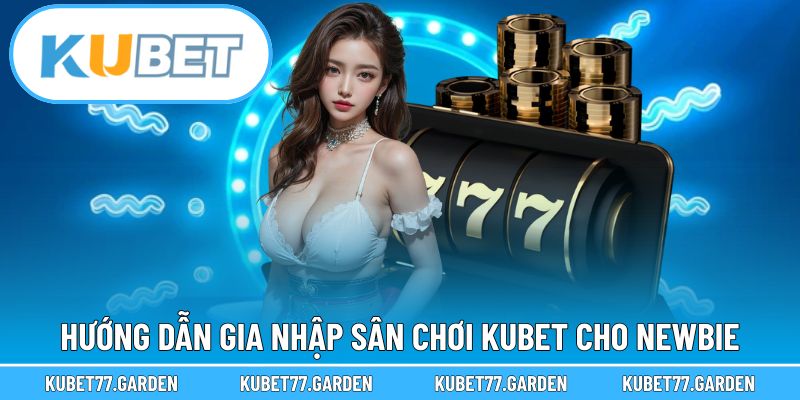 Cách gia nhập nhà cái Kubet dành cho hội viên mới