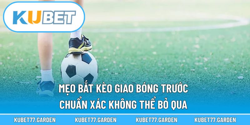 Kèo Giao Bóng Trước