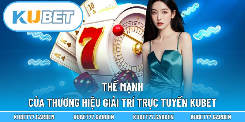 Những thế mạnh tạo nên đế chế cá cược Kubet