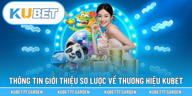 Thông tin giới thiệu sơ lược về thương hiệu Kubet